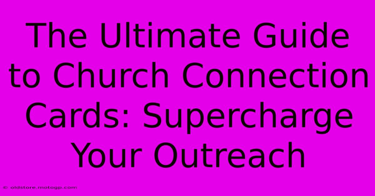 The Ultimate Guide To Church Connection Cards: Supercharge Your Outreach