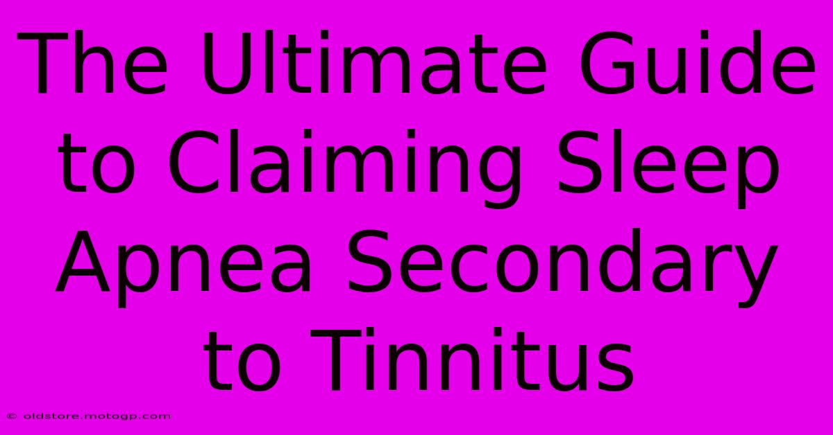 The Ultimate Guide To Claiming Sleep Apnea Secondary To Tinnitus