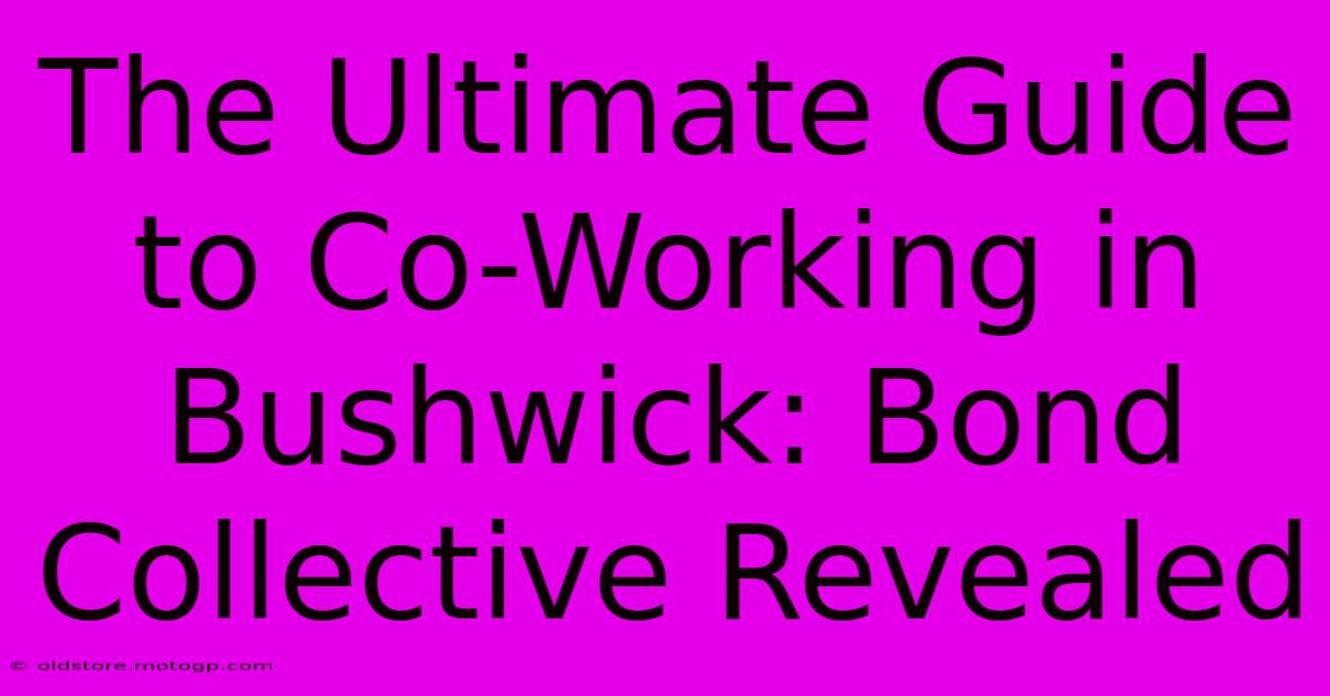 The Ultimate Guide To Co-Working In Bushwick: Bond Collective Revealed