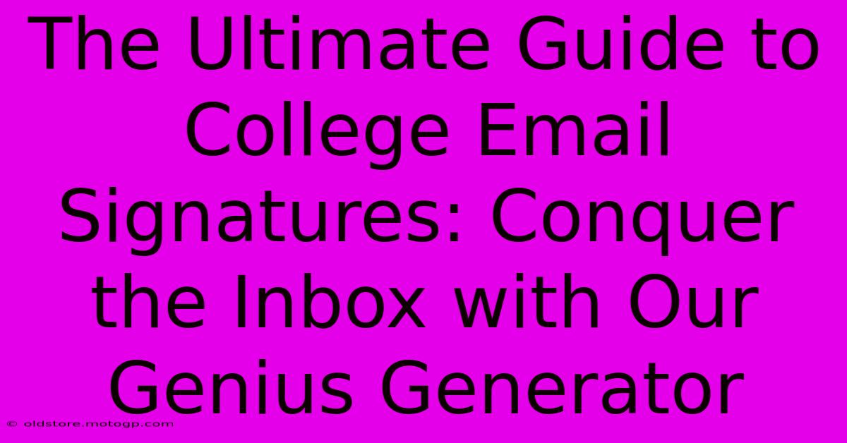 The Ultimate Guide To College Email Signatures: Conquer The Inbox With Our Genius Generator