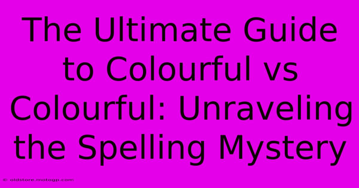 The Ultimate Guide To Colourful Vs Colourful: Unraveling The Spelling Mystery