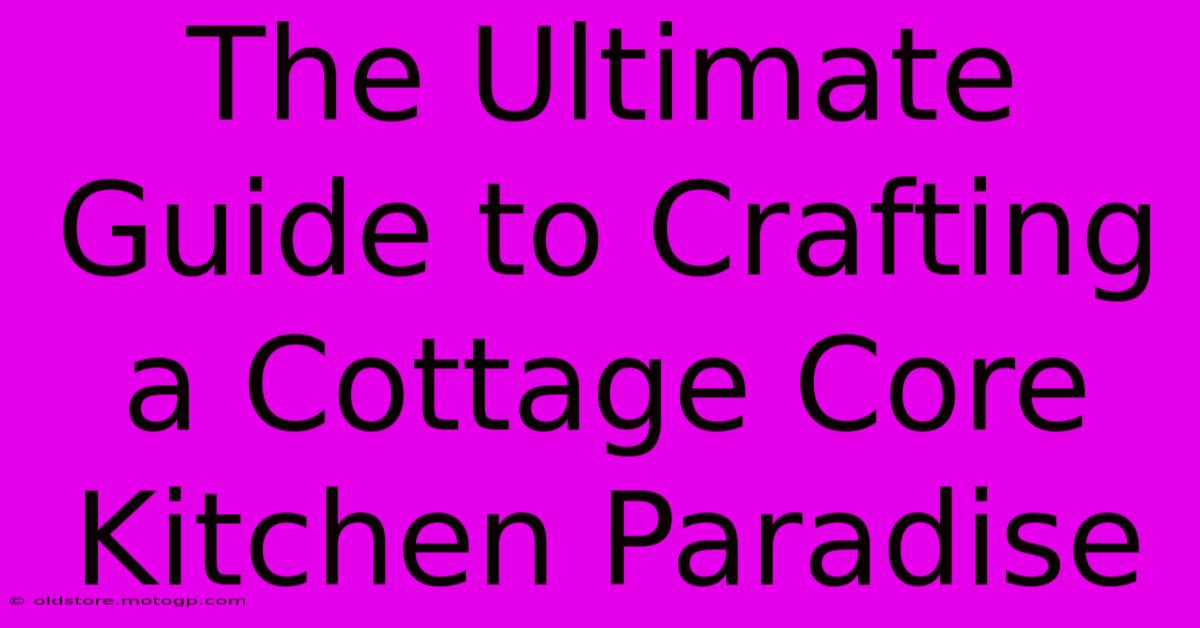 The Ultimate Guide To Crafting A Cottage Core Kitchen Paradise