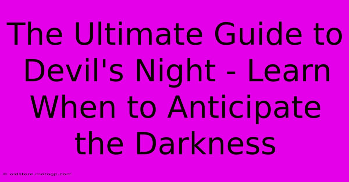 The Ultimate Guide To Devil's Night - Learn When To Anticipate The Darkness