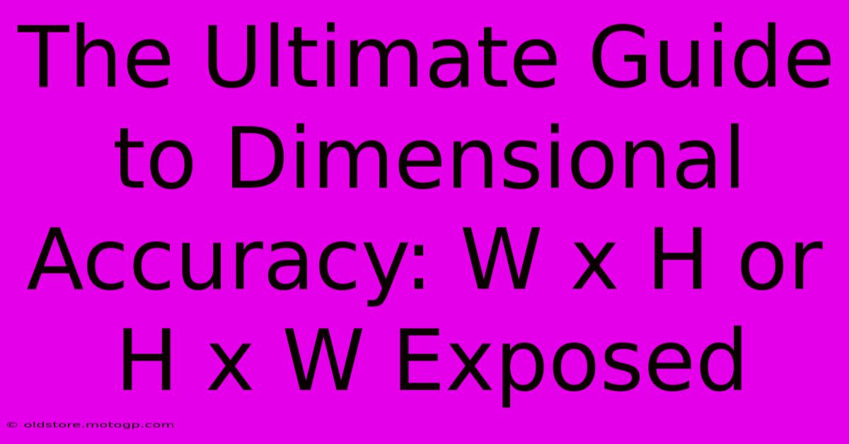 The Ultimate Guide To Dimensional Accuracy: W X H Or H X W Exposed