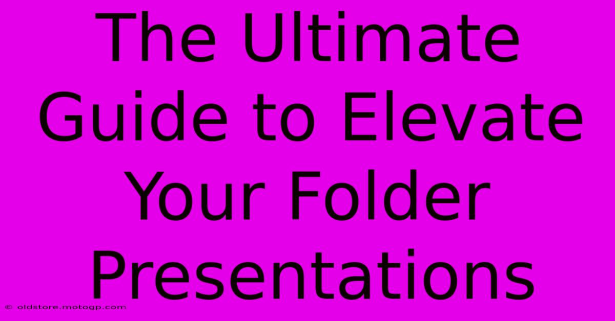 The Ultimate Guide To Elevate Your Folder Presentations