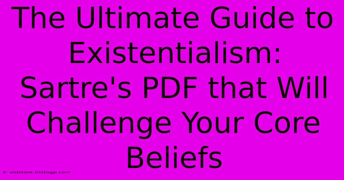 The Ultimate Guide To Existentialism: Sartre's PDF That Will Challenge Your Core Beliefs