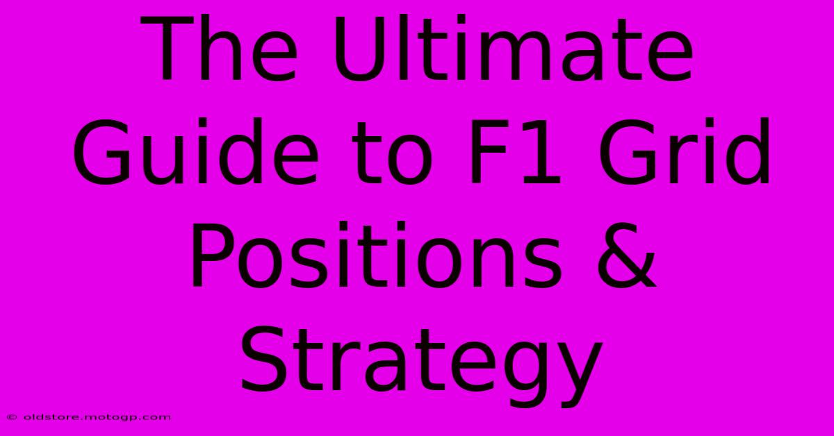 The Ultimate Guide To F1 Grid Positions & Strategy