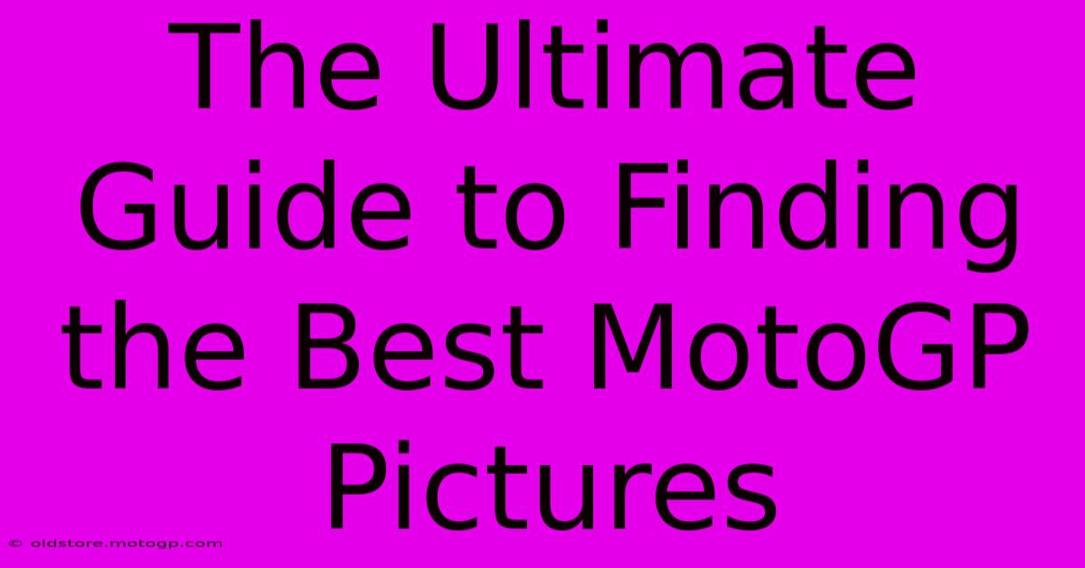 The Ultimate Guide To Finding The Best MotoGP Pictures