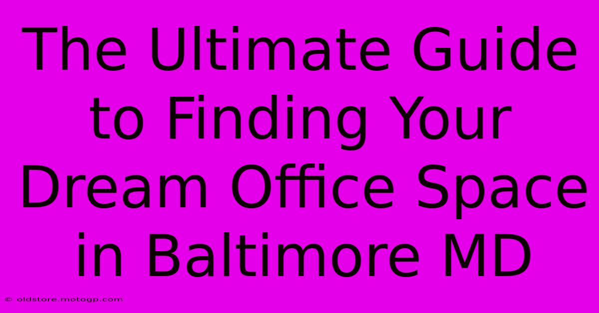 The Ultimate Guide To Finding Your Dream Office Space In Baltimore MD