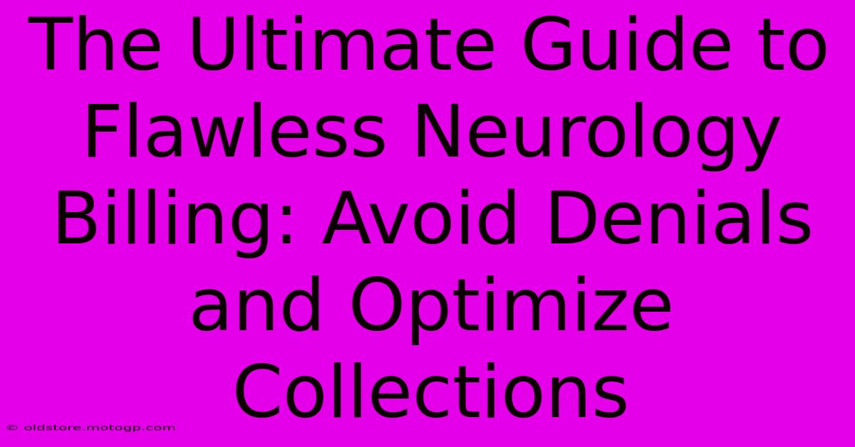 The Ultimate Guide To Flawless Neurology Billing: Avoid Denials And Optimize Collections