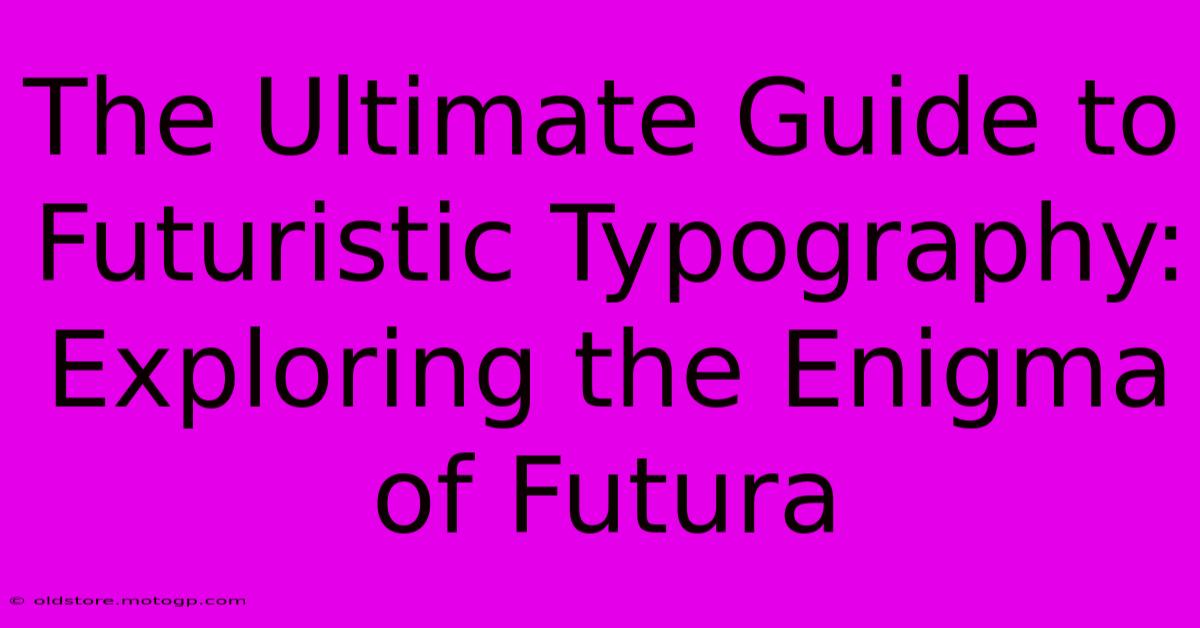 The Ultimate Guide To Futuristic Typography: Exploring The Enigma Of Futura