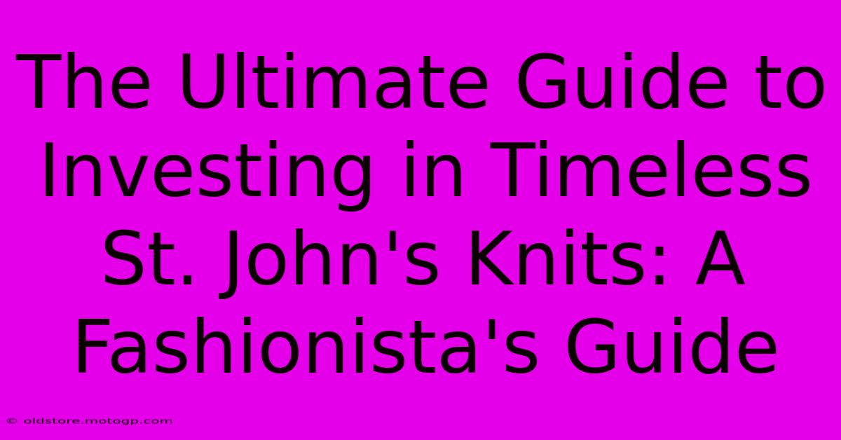 The Ultimate Guide To Investing In Timeless St. John's Knits: A Fashionista's Guide