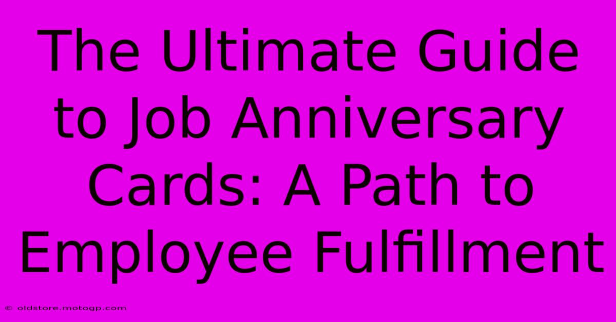 The Ultimate Guide To Job Anniversary Cards: A Path To Employee Fulfillment