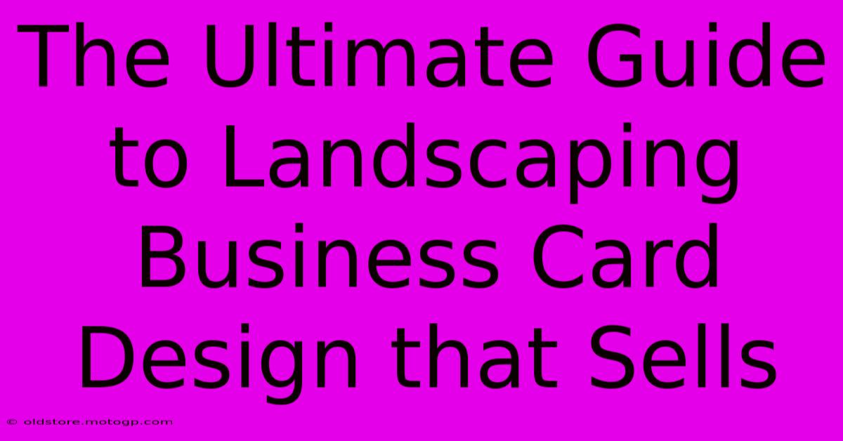 The Ultimate Guide To Landscaping Business Card Design That Sells