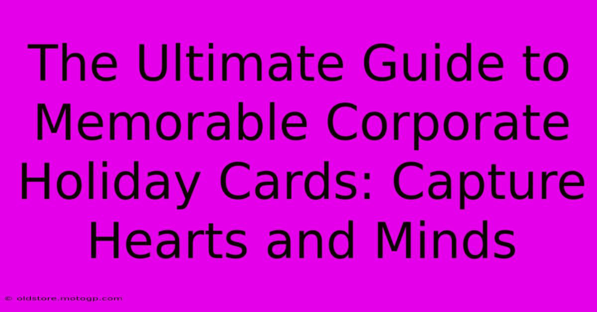 The Ultimate Guide To Memorable Corporate Holiday Cards: Capture Hearts And Minds