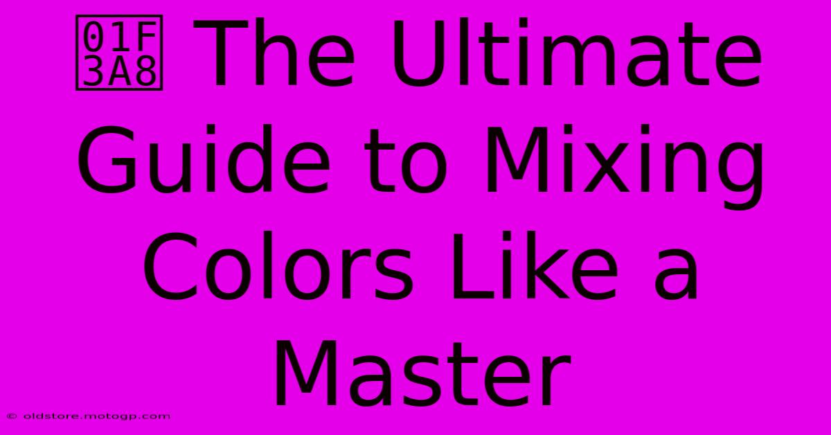 🎨 The Ultimate Guide To Mixing Colors Like A Master