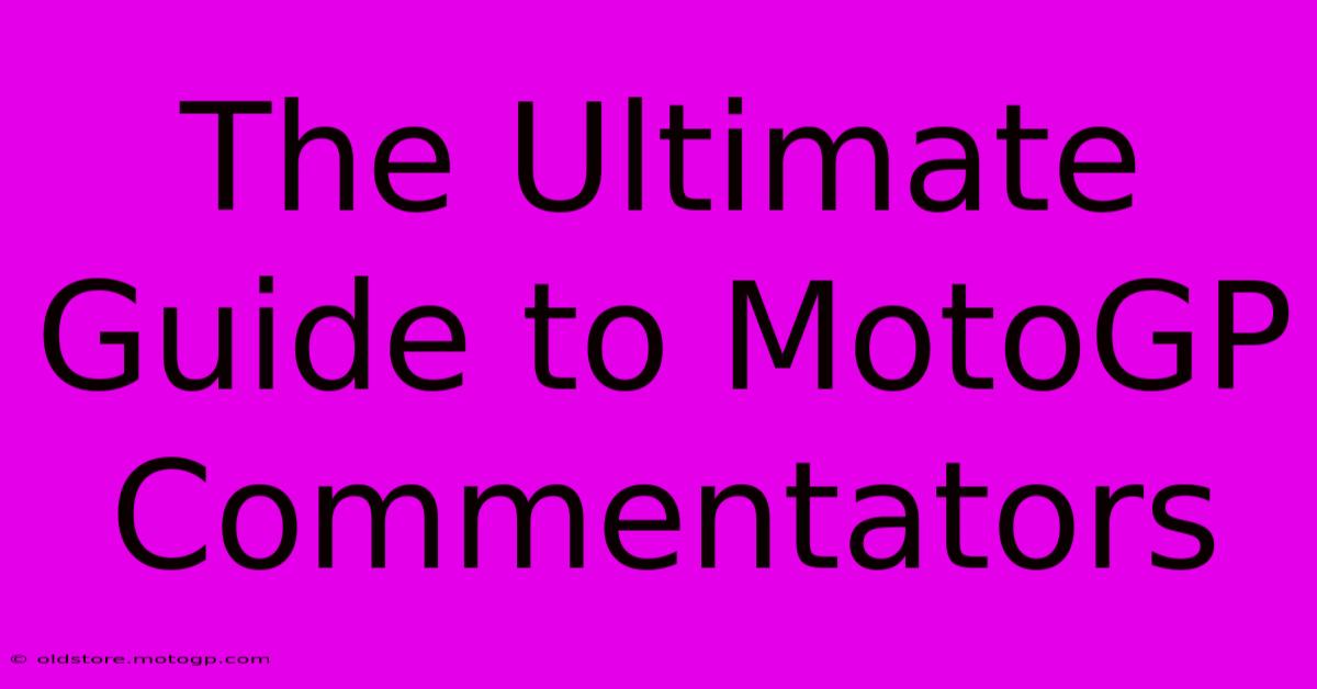 The Ultimate Guide To MotoGP Commentators