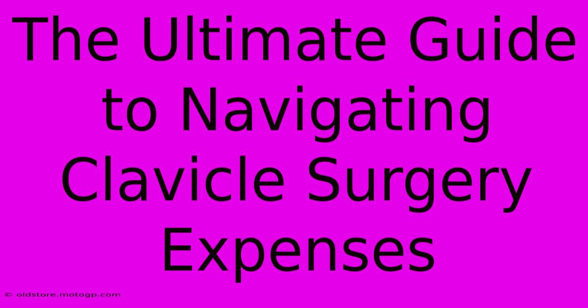 The Ultimate Guide To Navigating Clavicle Surgery Expenses