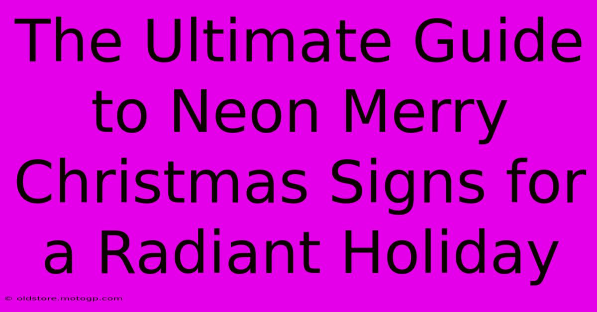 The Ultimate Guide To Neon Merry Christmas Signs For A Radiant Holiday