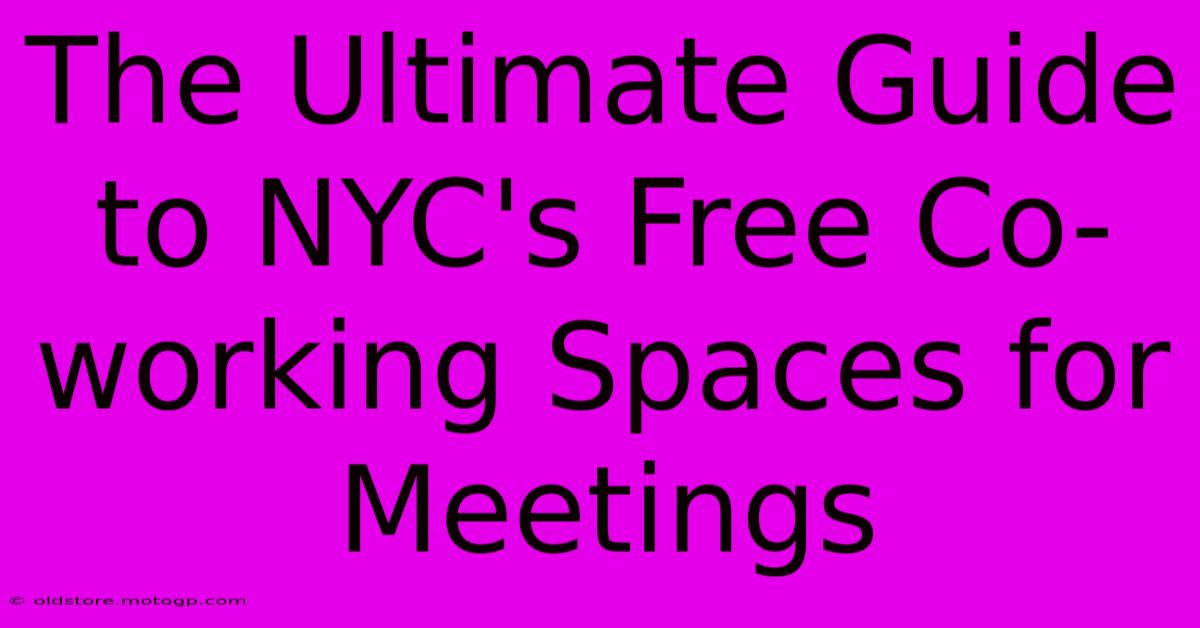 The Ultimate Guide To NYC's Free Co-working Spaces For Meetings