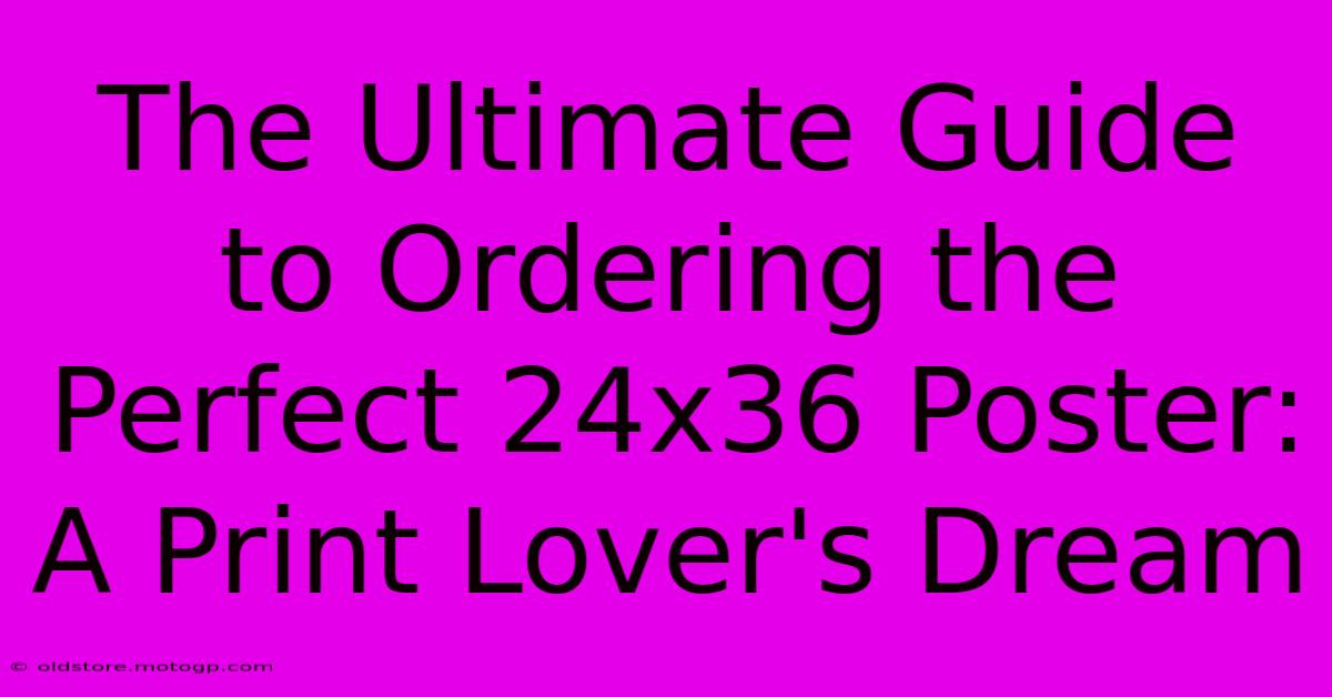 The Ultimate Guide To Ordering The Perfect 24x36 Poster: A Print Lover's Dream