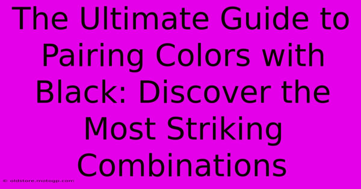 The Ultimate Guide To Pairing Colors With Black: Discover The Most Striking Combinations