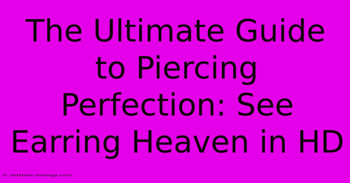 The Ultimate Guide To Piercing Perfection: See Earring Heaven In HD