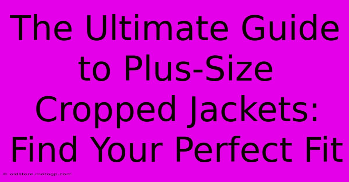 The Ultimate Guide To Plus-Size Cropped Jackets: Find Your Perfect Fit