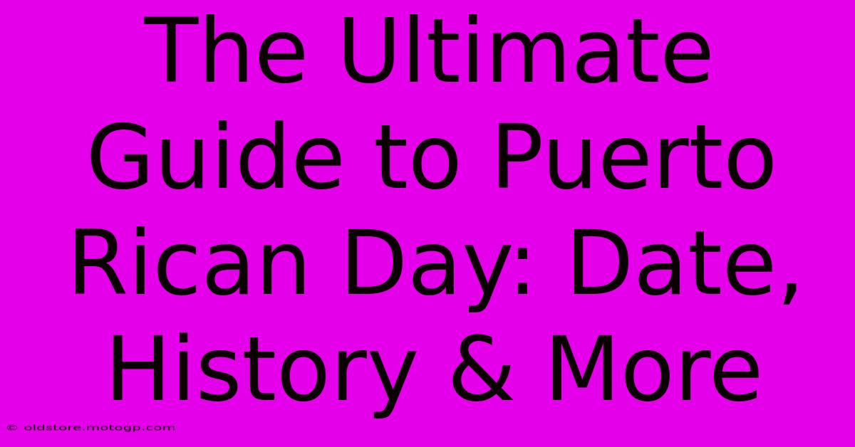 The Ultimate Guide To Puerto Rican Day: Date, History & More