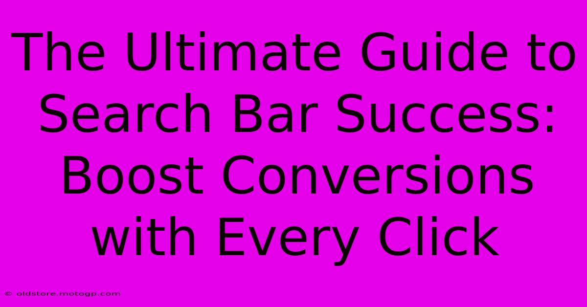 The Ultimate Guide To Search Bar Success: Boost Conversions With Every Click