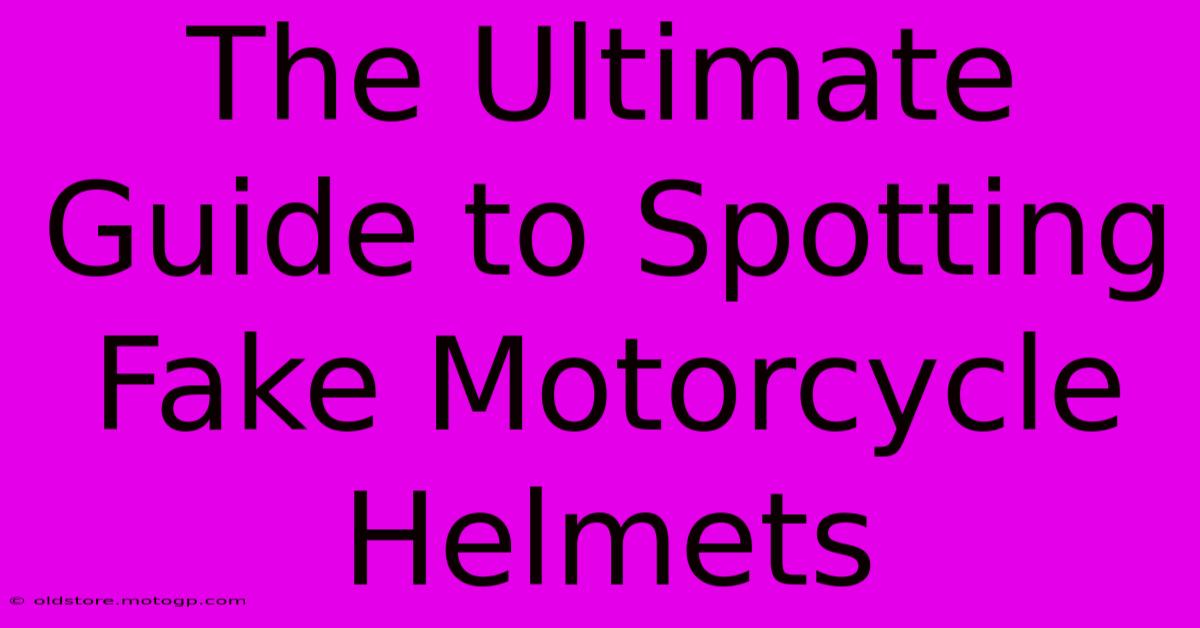 The Ultimate Guide To Spotting Fake Motorcycle Helmets