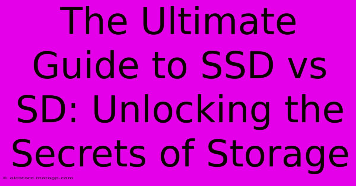 The Ultimate Guide To SSD Vs SD: Unlocking The Secrets Of Storage