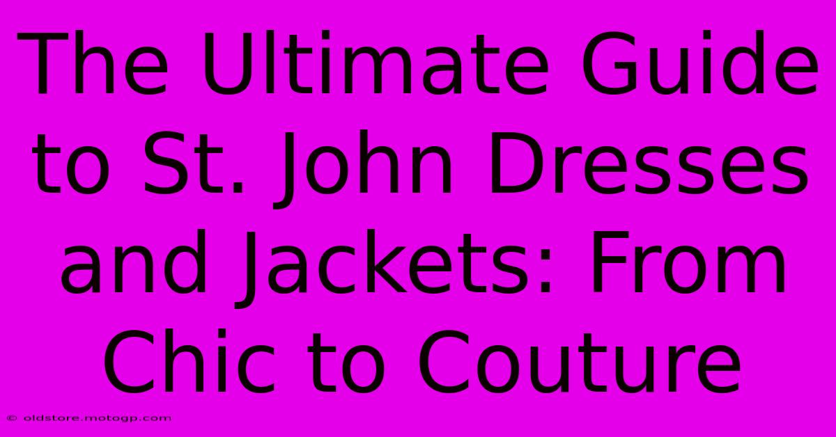 The Ultimate Guide To St. John Dresses And Jackets: From Chic To Couture