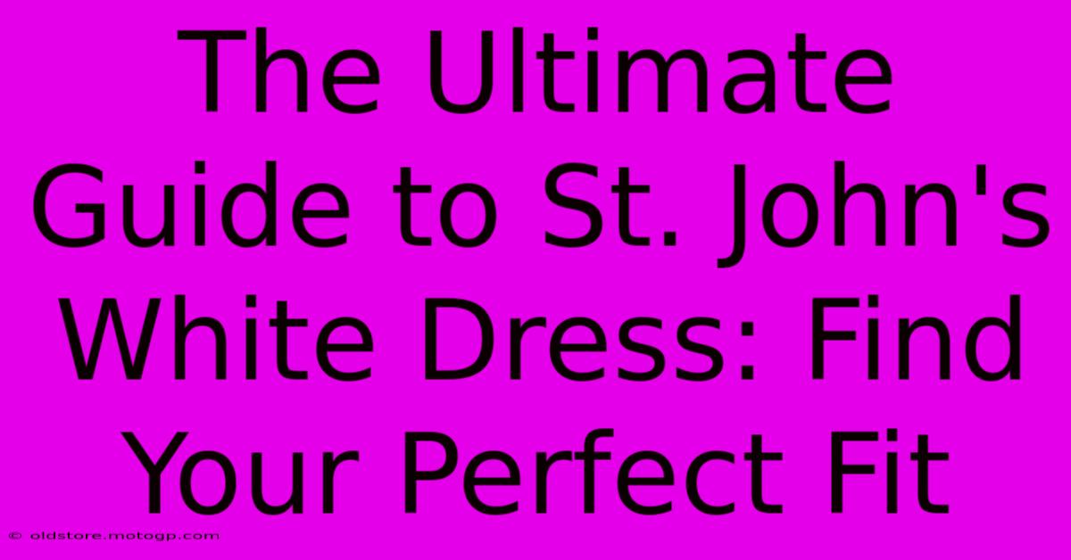 The Ultimate Guide To St. John's White Dress: Find Your Perfect Fit