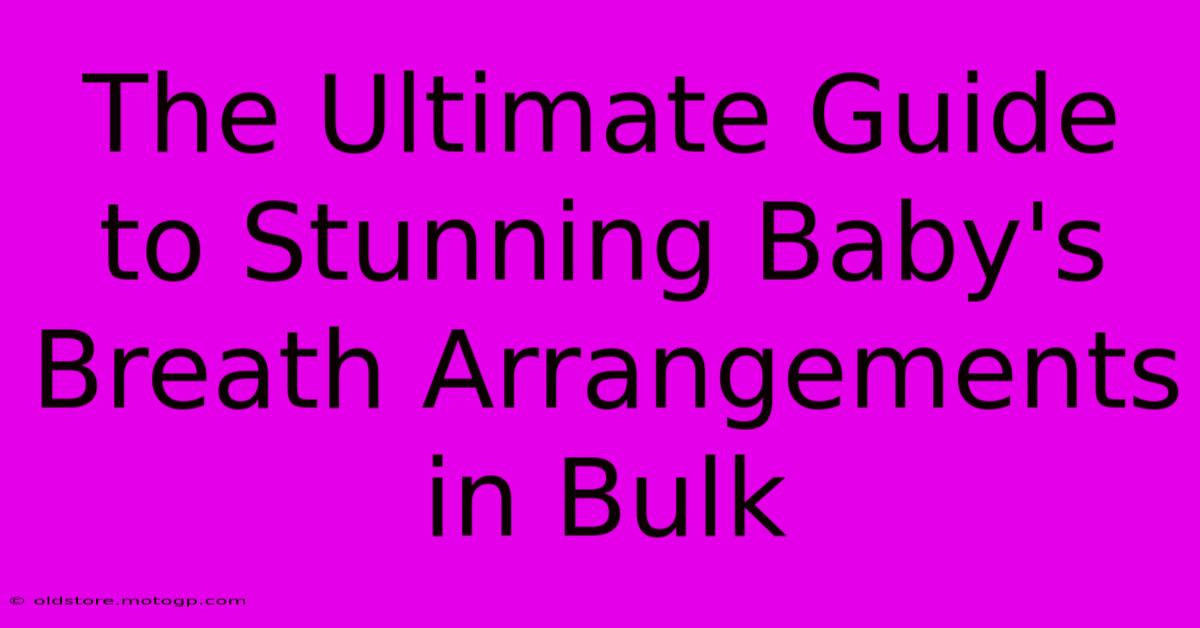 The Ultimate Guide To Stunning Baby's Breath Arrangements In Bulk