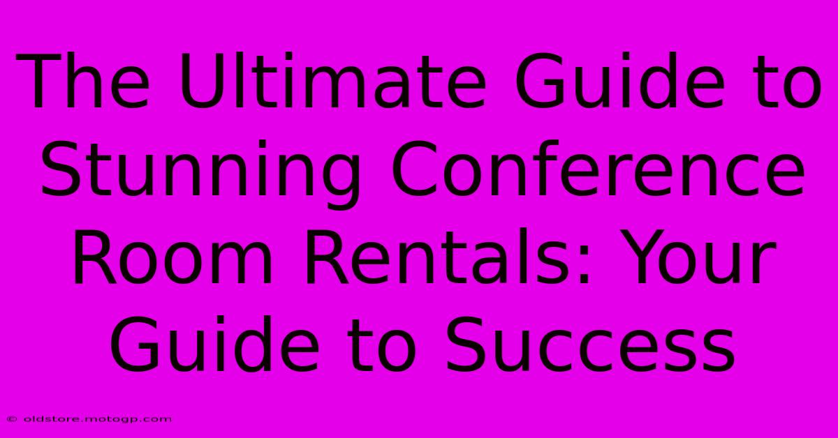 The Ultimate Guide To Stunning Conference Room Rentals: Your Guide To Success