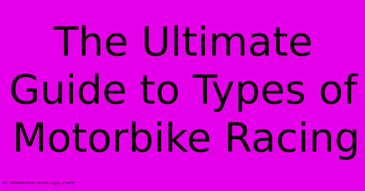 The Ultimate Guide To Types Of Motorbike Racing