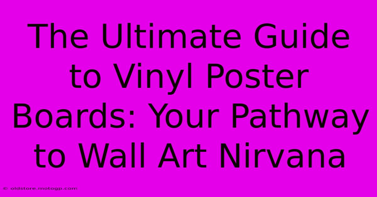 The Ultimate Guide To Vinyl Poster Boards: Your Pathway To Wall Art Nirvana