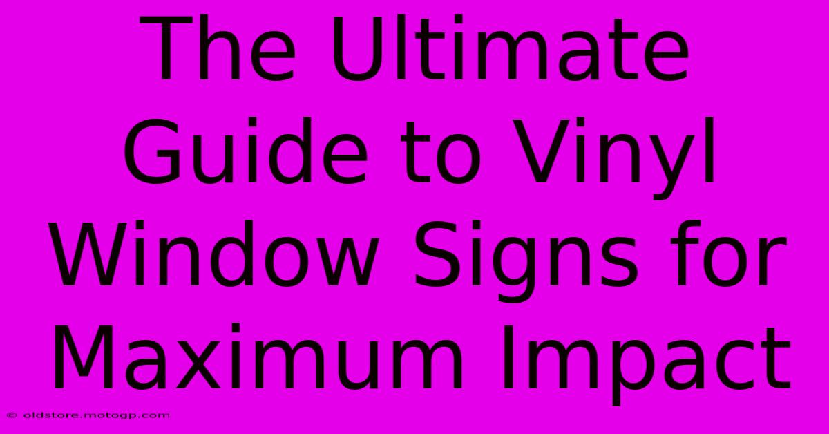 The Ultimate Guide To Vinyl Window Signs For Maximum Impact