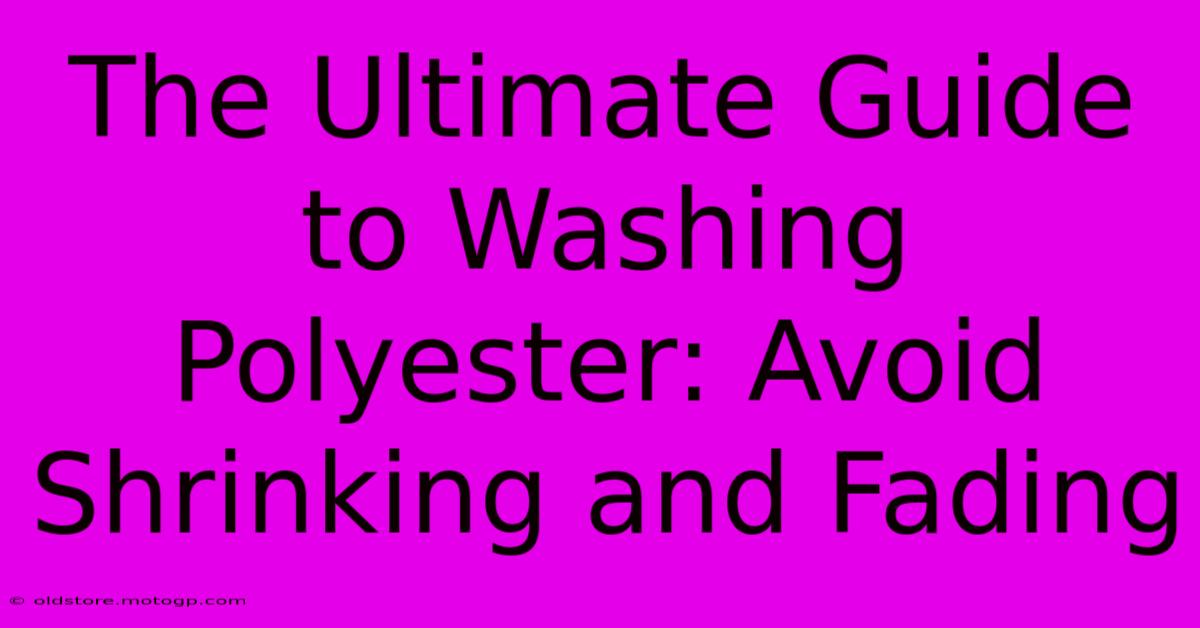 The Ultimate Guide To Washing Polyester: Avoid Shrinking And Fading