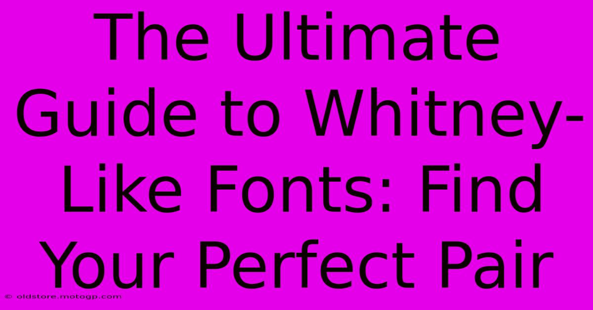 The Ultimate Guide To Whitney-Like Fonts: Find Your Perfect Pair