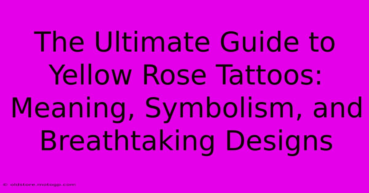 The Ultimate Guide To Yellow Rose Tattoos: Meaning, Symbolism, And Breathtaking Designs