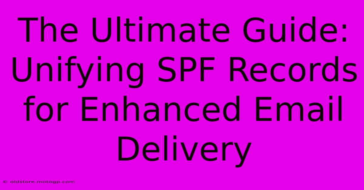 The Ultimate Guide: Unifying SPF Records For Enhanced Email Delivery