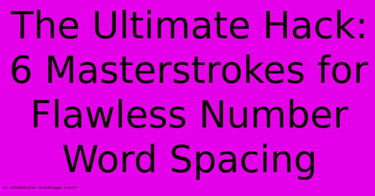 The Ultimate Hack: 6 Masterstrokes For Flawless Number Word Spacing