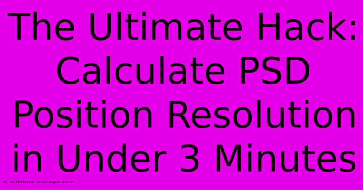 The Ultimate Hack: Calculate PSD Position Resolution In Under 3 Minutes