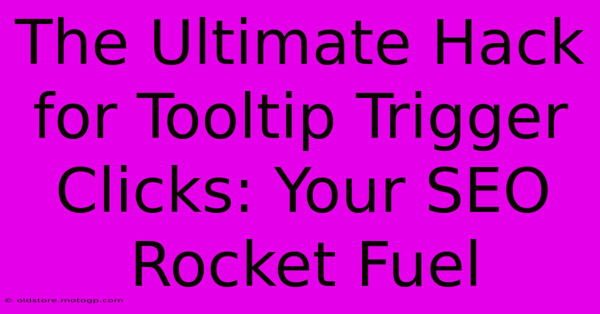 The Ultimate Hack For Tooltip Trigger Clicks: Your SEO Rocket Fuel