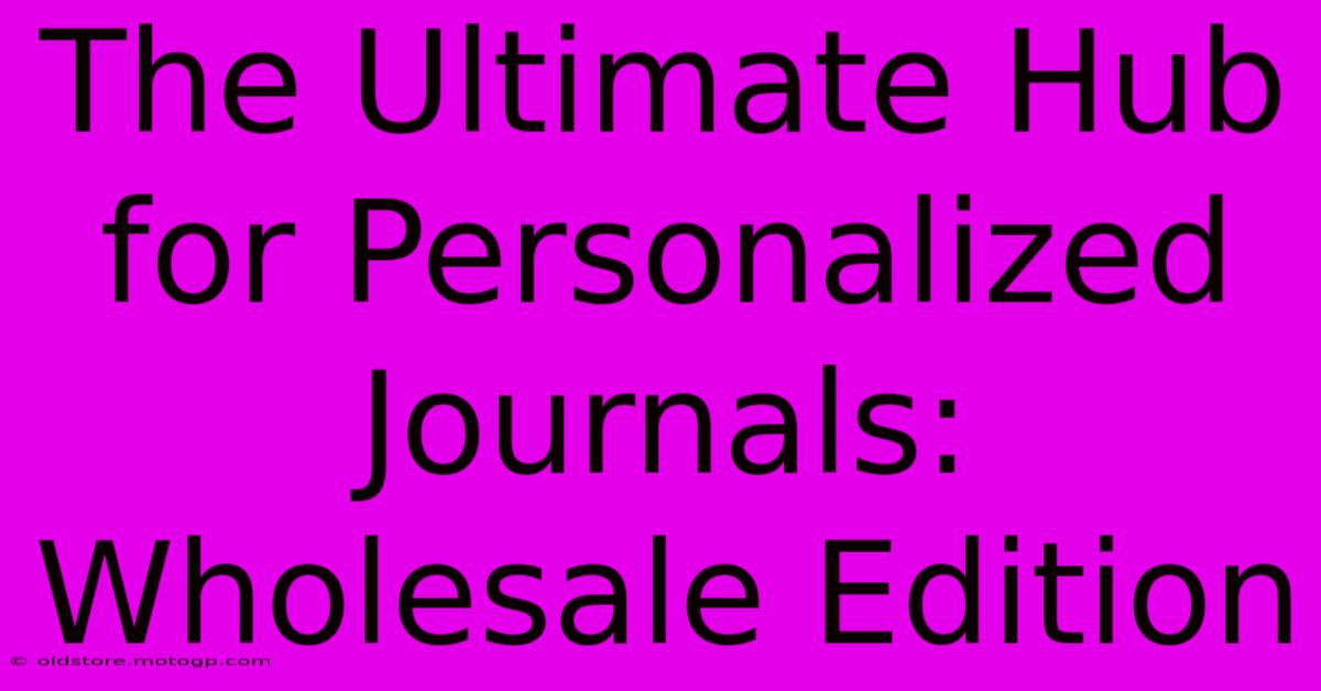 The Ultimate Hub For Personalized Journals: Wholesale Edition