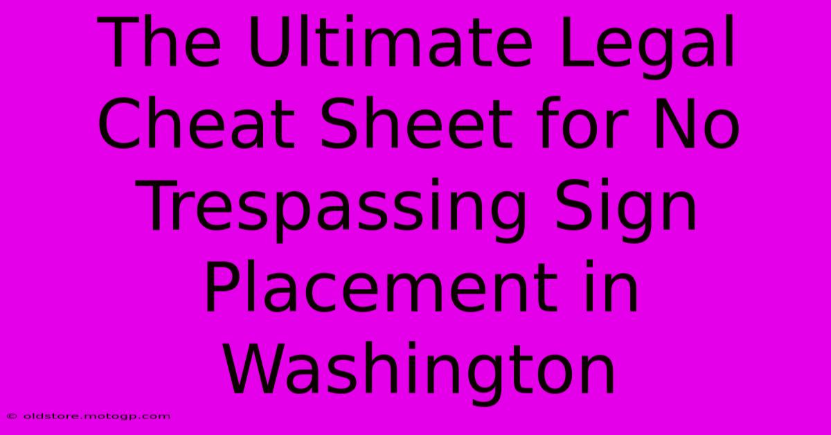 The Ultimate Legal Cheat Sheet For No Trespassing Sign Placement In Washington