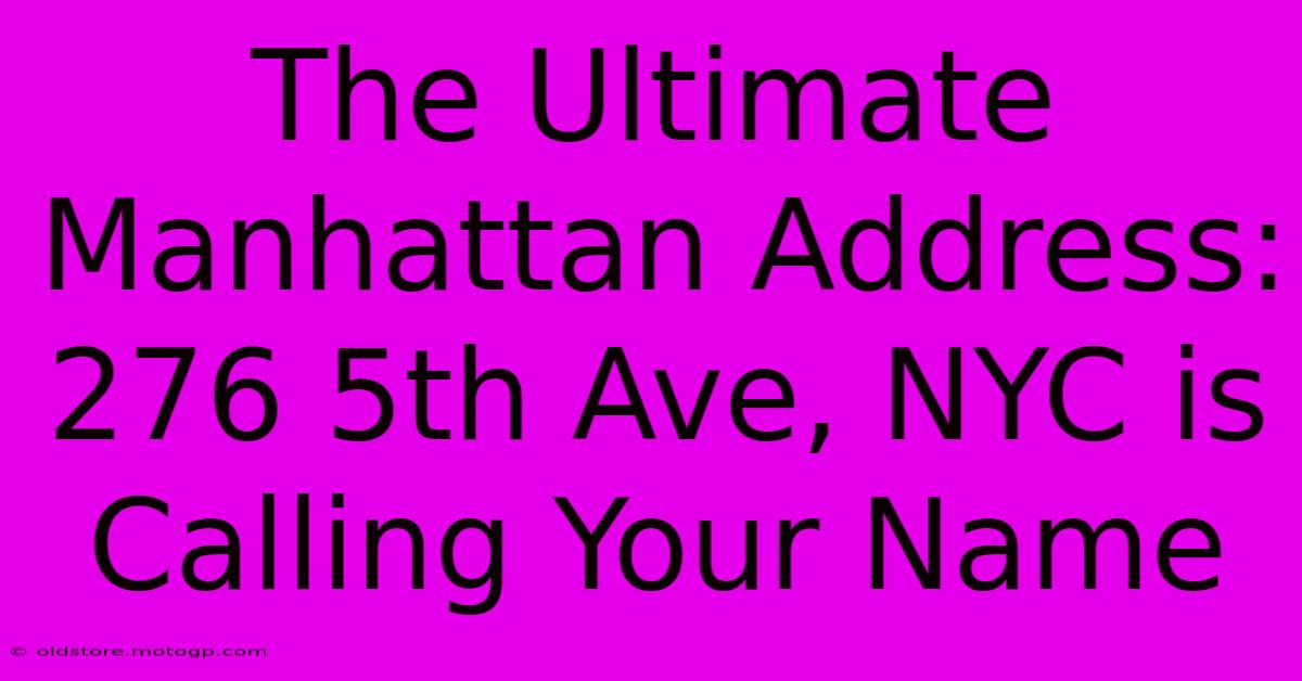 The Ultimate Manhattan Address: 276 5th Ave, NYC Is Calling Your Name