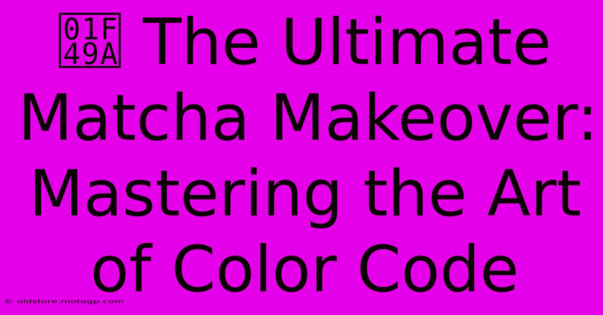 💚 The Ultimate Matcha Makeover: Mastering The Art Of Color Code